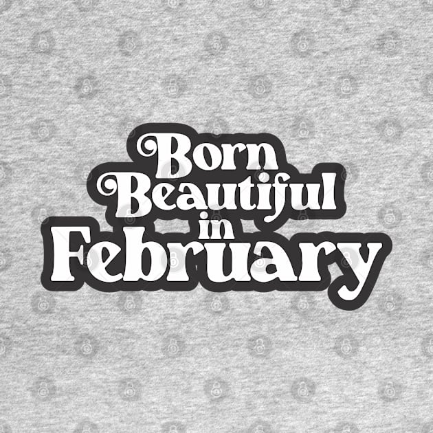 Born Beautiful in February - Birth Month (2) - Birthday Gift by Vector-Artist